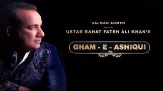 GHAM-E-ASHIQUI :SONG:USTAD RAHAT FATEH ALI KHAN