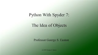 Python With Spyder 7: The Idea of Objects (Updated 7/16/15)