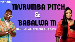 Murumba Pitch \u0026 Babalwa M Best of Amapiano Mix 2024 | 17 Nov | Dj Webaba