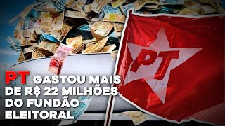 PT GASTOU MAIS DE R$ 22 MILHÕES DO FUNDO ELEITORAL