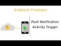 Push Notification Activity Triggers - Android Firebase