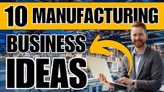 10 Best Manufacturing Business Ideas for 2024