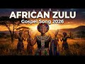 Best Zulu Gospel Songs 2026 | Powerful South African Worship & Praise Mix