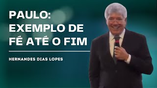 O LEGADO DE FÉ DE PAULO: LIÇÕES PARA A VIDA CRISTÃ - HERNANDES DIAS LOPES