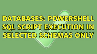 Databases: Powershell SQL Script Execution in Selected Schemas Only