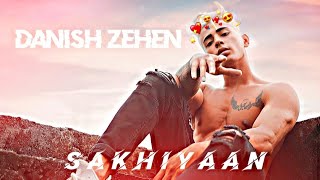 Sakhiyaan x Danish Zehen | Danish Zehen Status | Sakhiyaan Song Status| Danish Zehen edit |