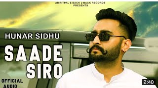 Saade Te Hi Aoun Chad Chad Ke Jehre Saade Siro Chade Balliye | Hunar Sidhu | Latest Punjabi Songs
