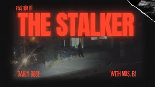 DAILY DOSE / Episode 28 - Stalker