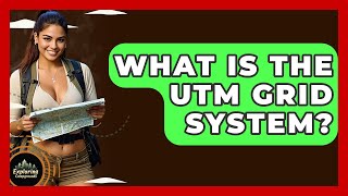 What Is The UTM Grid System? - Exploring Campgrounds