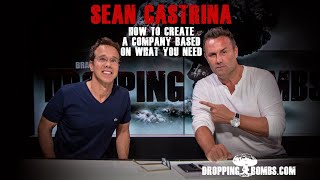 How to Create a Company Based on What You Need. Dropping Bombs (Ep 304) | Sean Castrina