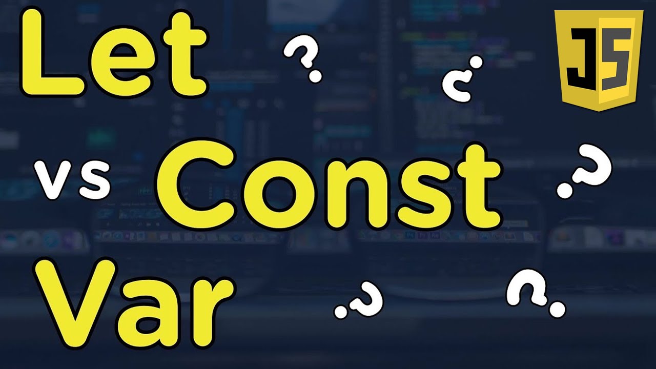 Understanding Let, Var And Const In JavaScript - YouTube