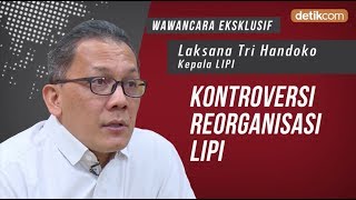 Wawancara Eksklusif Kepala LIPI, Kontroversi Reorganisasi