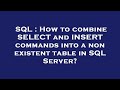 SQL : How to combine SELECT and INSERT commands into a non existent table in SQL Server?