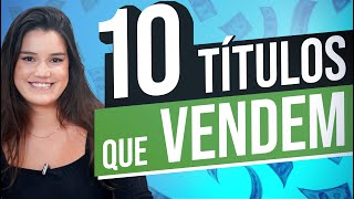 10 formas de fazer TÍTULOS que VENDEM [Aplicação IMEDIATA!]