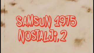 Samsun 1975 Nostalji - 2 Hazırlayan:Ahmet Şener