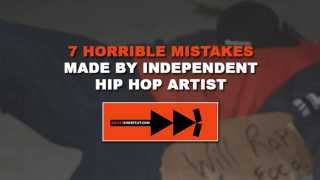 7 Horrible Mistakes Made By Independent Hip Hop Artist