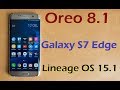 How to Update Android Oreo 8.1 in Samsung Galaxy S7 Edge(Lineage OS 15.1)Install and review