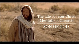 The Life of Jesus Christ (Messiah) of Nazareth