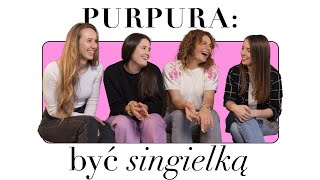 Być singielką czyli... | Purpura #4 ✨ relacje, związki, singielstwo, małżeństwo i kobiece rozmowy