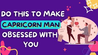 12 Ways to Make a Capricorn Man Obsessed with You