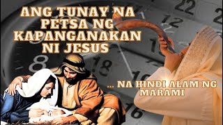 ANG TUNAY NA PETSA NG KAPANGANAKAN NI CRISTO, AYON SA BIBLIA.