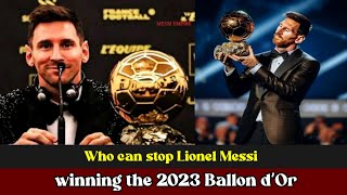 Who can stop Lionel Messi winning the 2023 Ballon d’Or?