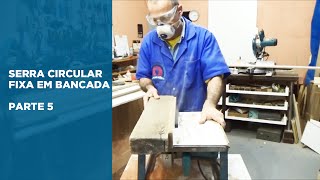 Serra Circular Fixa em Bancada |  Corte Madeira Maciça #5 - Elias Leão