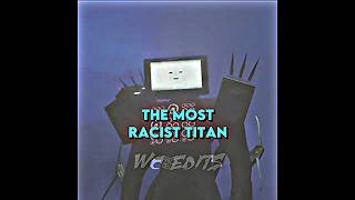 The most Racist Titan in skibidi verse ☠️☠️☠️ #battle#debate#edit#edits#1v1##cameraman#fyp#titan
