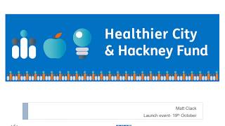 Healthier City and Hackney Fund presentation slides
