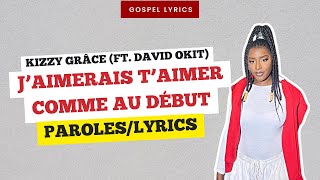 Kizzy Grâce (ft. David Okit) - J'aimerais T'aimer Comme Au Début (Paroles)