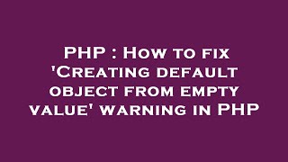 PHP : How to fix 'Creating default object from empty value' warning in PHP