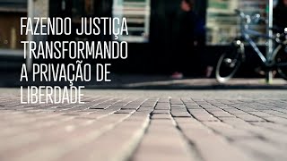 Fazendo Justiça: transformando a privação de liberdade