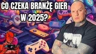 CO CZEKA BRANŻĘ GIER W 2025?