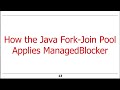 Overview of the Java Fork-Join Framework’s ManagedBlocker Interface