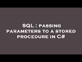 SQL : passing parameters to a stored procedure in C#