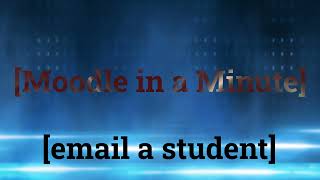 Moodle in a minute email a student