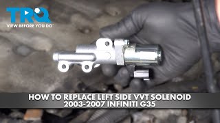 How to Replace Left Side VVT Solenoid 2003-2007 Infiniti G35