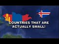 Countries That Are Actually SMALL...