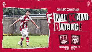 FINAL, KAMI DATANG! 💯🔴 | #CeritadiBalikLaga: PERSIS Solo vs Borneo FC | Elite Pro Academy