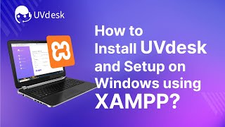 How to Install and Setup UVdesk on Windows using XAMPP