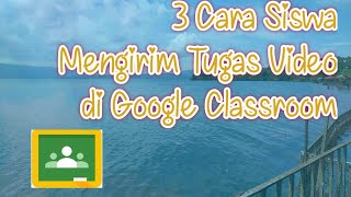 3 Cara Siswa Mengirim Tugas Video di Google Classroom