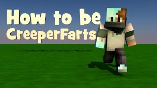 How to be CreeperFarts