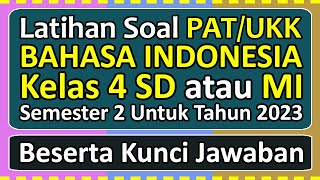 Latihan Soal PAT/UKK BAHASA INDONESIA Kelas 4 SD/MI Semester 2 Tahun 2023 Beserta Kunci Jawabannya