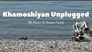 Khamoshiyan Unplugged Cover | NB Music | Hreem Patel | Arijit Singh | Jeet Gannguli