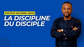 LA DISCIPLINE DU DISCIPLE (PARTIE 5) | PASTEUR WILFRIED ZAHUI