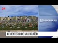 24 Horas Reportajes: Las desapariciones que complican a cementerio de Valparaíso