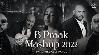 B Praak Mashup 2022 | HS Visual X Papul | Best Sad Songs Mashup 2022