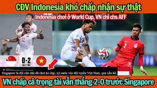 CĐV Indonesia cay cú: khi Việt Nam chấp cả trọng tài, cả Var vẫn thắng 2-0 trước đối thủ Singapore