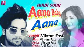 Aana Baby Aana || Feat.VIKRAM || 2022 NEW HINDI SONG !! VikraM FasT ||