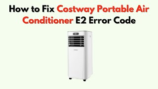 How to Fix Costway Portable Air Conditioner E2 Error Code – Sensor Fault or Temperature Error fix